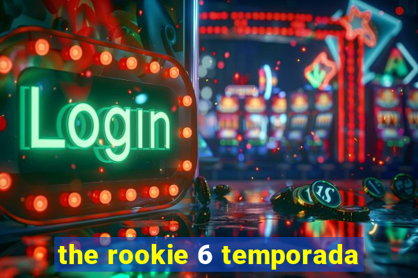 the rookie 6 temporada